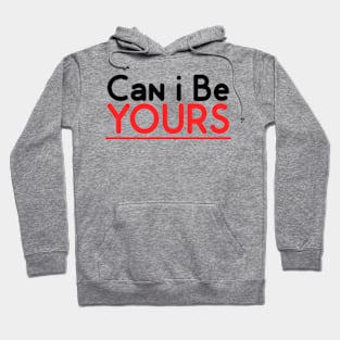 Can I Be YOURS Hoodie